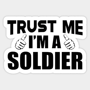 Soldier - Trust me I'm a soldier Sticker